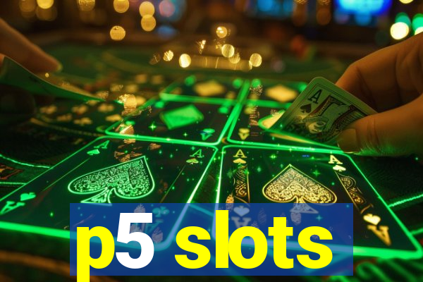 p5 slots